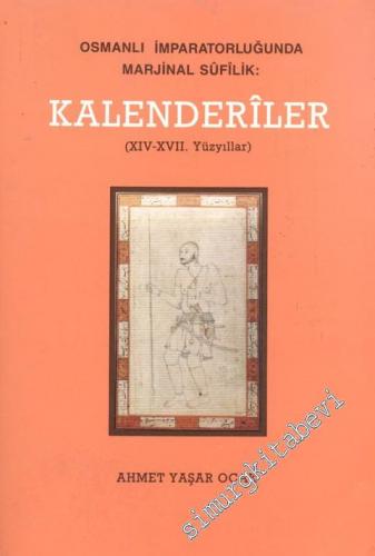 Kalenderiler: Osmanlı İmparatorluğu'nda Marjinal Sufilik (14. - 17. Yü