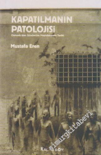 Kapatılmanın Patolojisi: Osmanlı'dan Günümüze Hapishanenin Tarihi