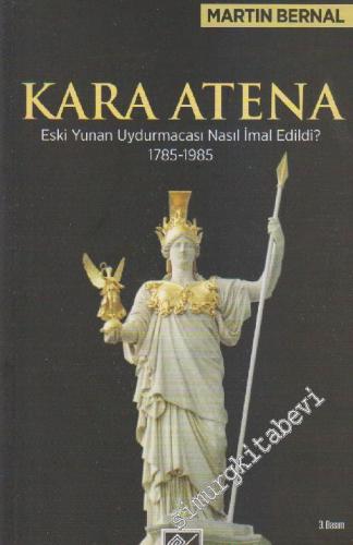 Kara Atena: Eski Yunanistan Uydurmacası Nasıl İmal Edildi ? 1785 - 198
