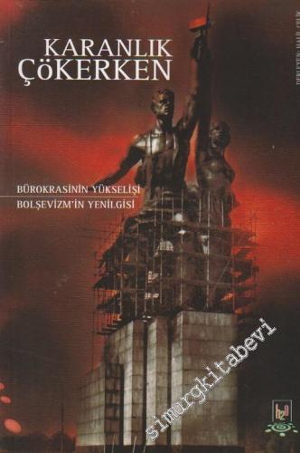 Karanlık Çökerken: Bürokrasinin Yükselişi - Bolşevizm'in Yenilgisi
