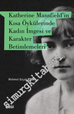 Katherine Mansfield'in Kısa Öykülerinde Kadın İmgesi ve Karakter Betim
