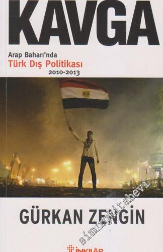 Kavga: Arap Baharı'nda Türk Dış Politikası 2010 - 2013