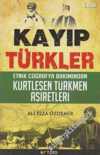 Kayıp Türkler: Etnik Coğrafya Bakımından Kürtleşen Türkmen Aşiretleri