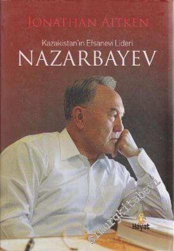 Kazakistan'ın Efsanevi Lideri Nazarbayev