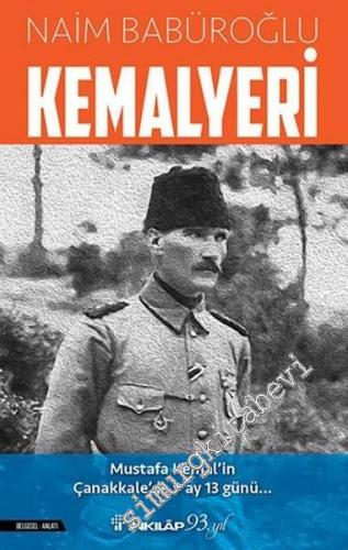 Kemalyeri : Mustafa Kemal'in Çanakkale'de 9 Ay 13 Günü