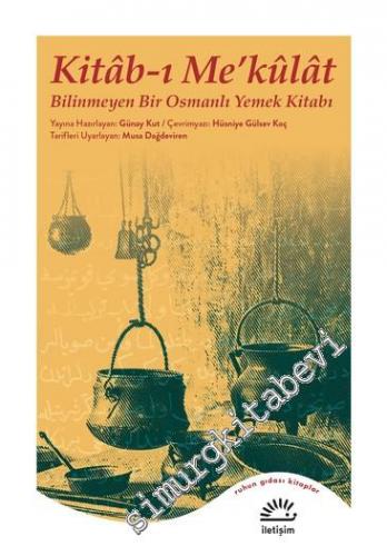 Kitâb-ı Me'kûlât : Bilinmeyen Bir Osmanlı Yemek Kitabı