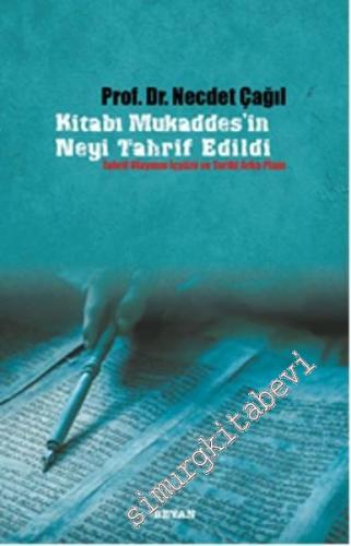 Kitabı Mukaddes'in Neyi Tahrif Edildi: Tahrif Olayının İçyüzü ve Tarih