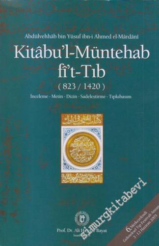 Kitabul-Müntehab fî't-Tıb ( 823 - 1420): İnceleme - Metin - Dizin - Sa