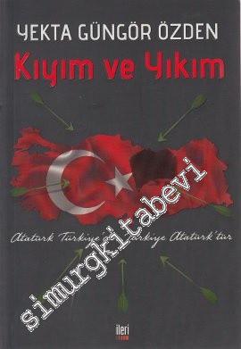 Kıyım ve Yıkım: Atatürk Türkiye'dir Türkiye Atatürk'tür