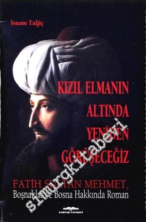 Kızıl Elmanın Altında Tekrar Görüşeceğiz: Fatih Sultan Mehmet, Boşnakl