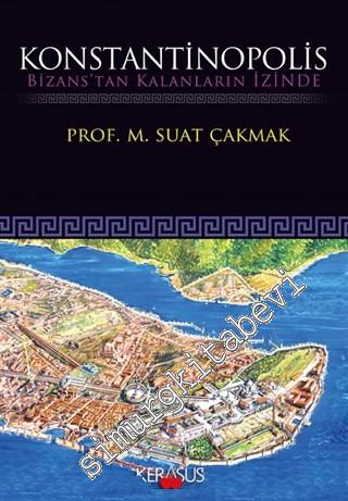Konstantinopolis: Bizans'tan Kalanların İzinde