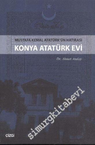 Konya Atatürk Evi: Mustafa Kemal Atatürk'ün Hatırası