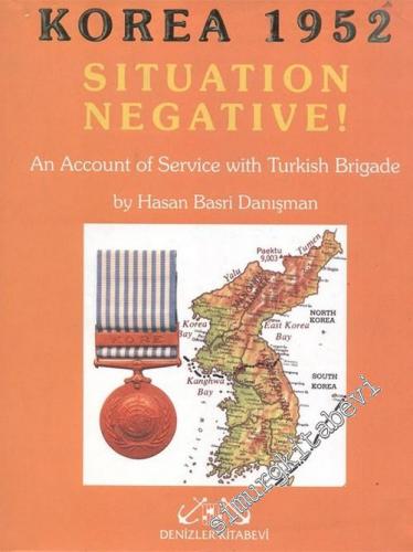 Korea 1952: Situation Negative! An Account of Service with Turkish Bri
