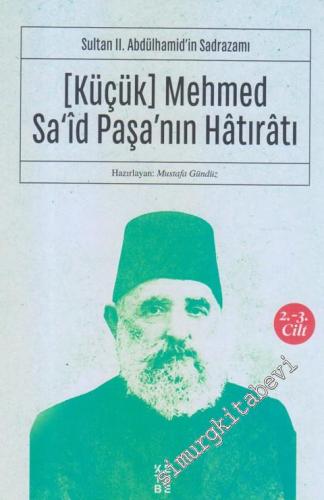 (Küçük) Mehmed Sa'id Paşa'nın Hatıratı Cilt 2-3 : Sultan 2. Abdülhamid