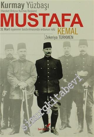 Kumay Yüzbaşı Mustafa Kemal: 31 Mart İsyanının Bastırılmasında Ordunun