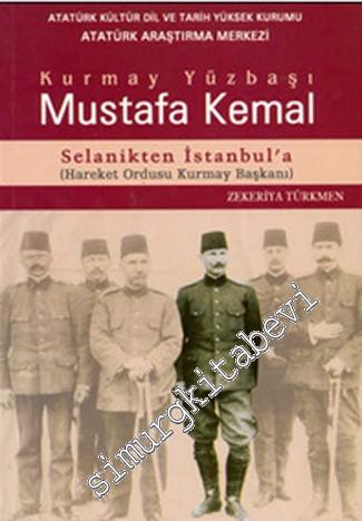 Kurmay Yüzbaşı Mustafa Kemal: Senalik'ten İstanbul'a (Hareket Ordusu K