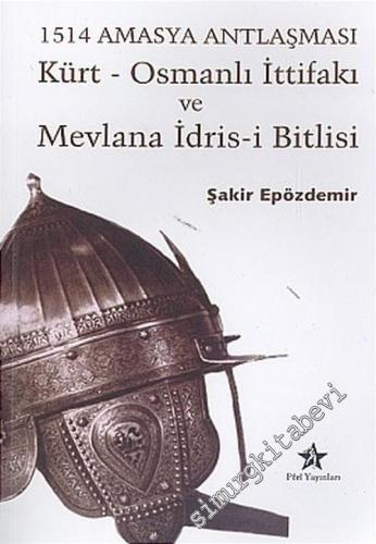 Kürt - Osmanlı İttifakı ve Mevlana İdris-i Bitlisi - 1514 Amasya Antla
