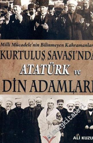 Kurtuluş Savaşında Atatürk ve Din Adamları: Milli Mücadele'nin Bilinme