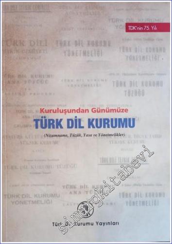 Kuruluşundan Günümüze Türk Dil Kurumu: Nizamname, Tüzük ve Yasa ve Yön