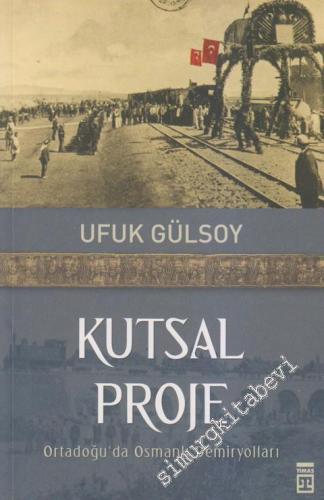 Kutsal Proje: Ortadoğu'da Osmanlı Demiryolları