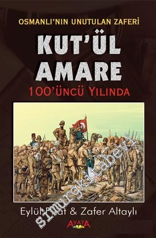 Kût'ül-Amâre: 100'üncü Yılında Osmanlı'nın Unutulan Zaferi