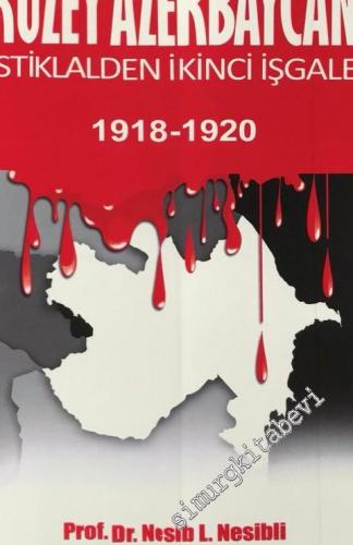 Kuzey Azerbaycan: İstiklalden İkinci İşgale 1918 - 1920