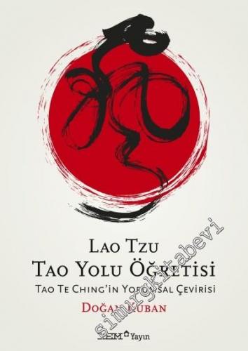 Lao Tzu Tao Yolu Öğretisi: Tao Te Ching'in Yorumsal Çevirisi