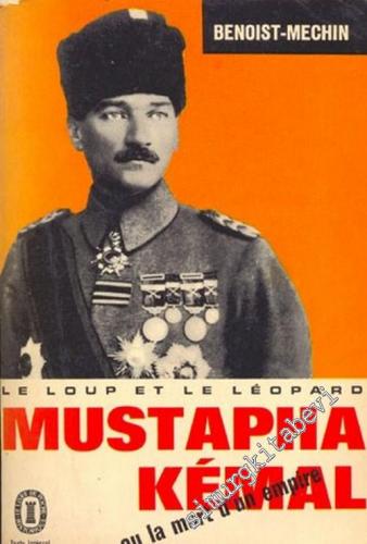 Le Loup et le Leopard Mustapha Kemal ou la Mort d'un Empire