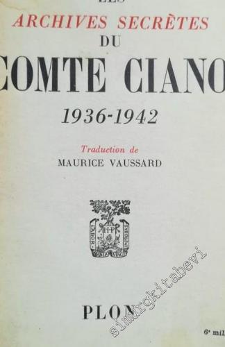 Les Archives Secretes du Comte Ciano 1936 - 1942