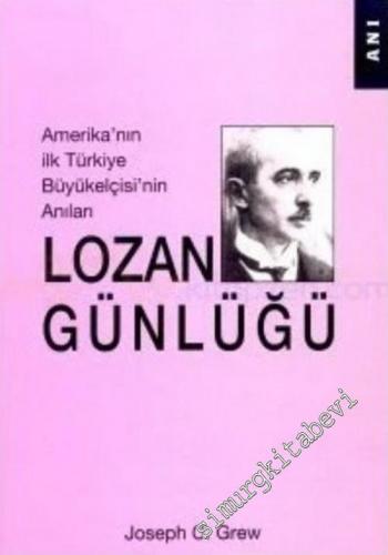 Lozan Günlüğü: Amerika'nın İlk Türkiye Büyükelçisi'nin Anıları