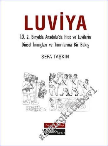Luviya IV - İ.Ö.2 Binyılda Anadolu'da Hitit ve Luvilerin Dinsel İnançl
