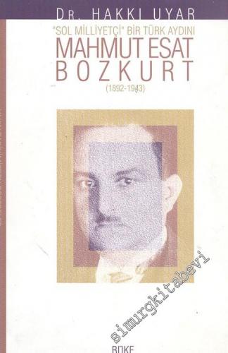 Mahmut Esat Bozkurt (1892 - 1943) Sol Milliyetçi Bir Türk Aydını