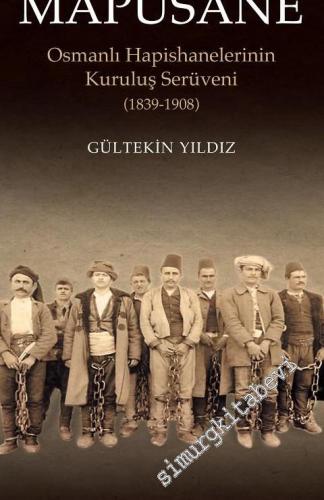 Mapusane: Osmanlı Hapishanelerinin Kuruluş Serüveni 1839-1908