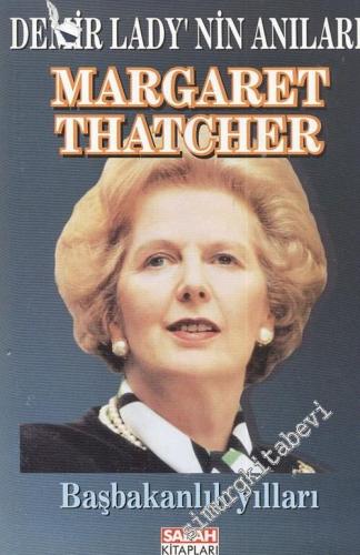 Margaret Thatcher: Demir Lady'nin Anıları - Başbakanlık Yılları