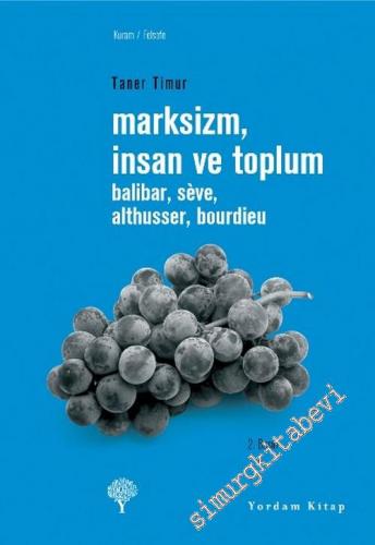 Marksizm, İnsan ve Toplum: Balibar, Séve, Althusser, Bourdieu