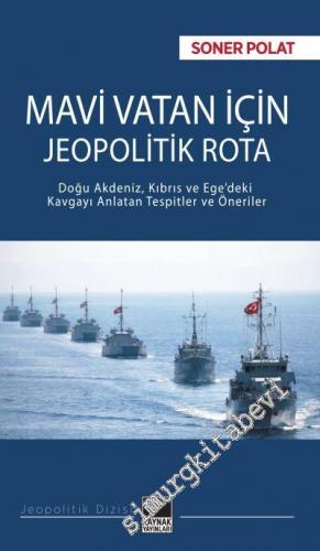 Mavi Vatan İçin Jeopolitik Rota : Doğu Akdeniz, Kıbrıs ve Ege'deki Kav