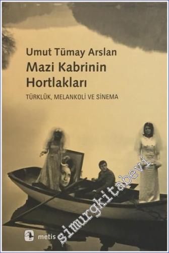 Mazi Kabrinin Hortlakları: Türklük, Melankoli ve Sinema