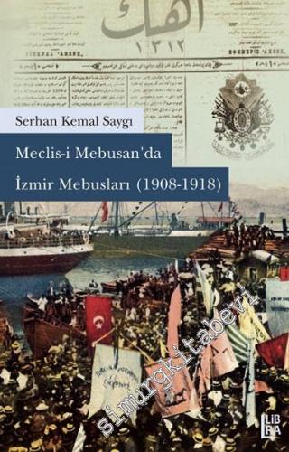 Meclisi Mebusan'da İzmir Mebusları 1908 - 1918