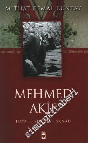 Mehmed Akif: Hayatı, Seciyesi, Sanatı