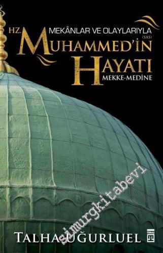 Mekanlar ve Olaylarıyla Hz. Muhammed'in Hayatı: Mekke - Medine