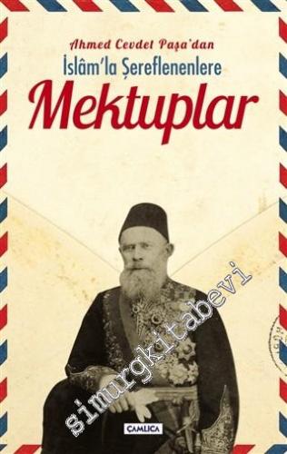 Mektuplar - Ahmet Cevdet Paşa'dan İslam'la Şereflenenlere