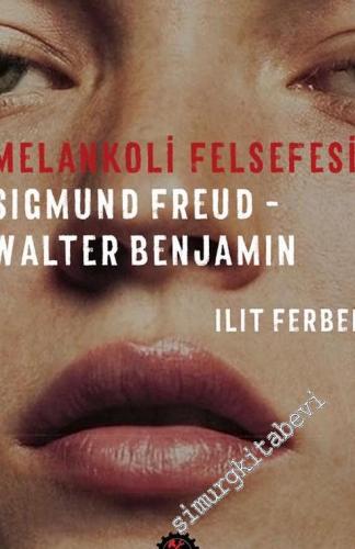 Melankoli Felsefesi: Sigmund Freud, Walter Benjamin