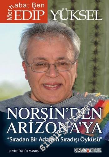 Merhaba Ben Edip Yüksel: Norşin'den Arizona'ya Sıradan Bir Adamın Sıra