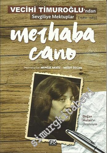 Merhaba Cano : Vecihi Timuroğlu'ndan Sevgiliye Mektup 1980 - 1983