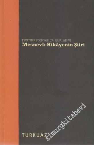 Mesnevi Hikâyenin Şiiri : Eski Türk Edebiyatı Çalışmaları 6 - 2011
