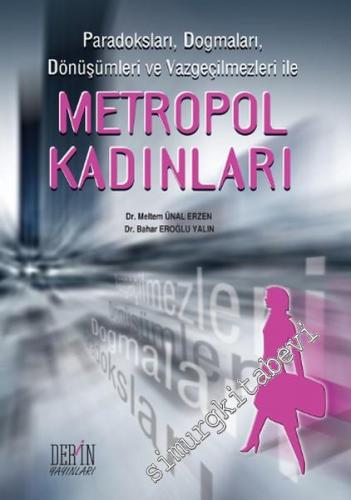 Metropol Kadınları: Paradoksları, Dogmaları, Dönüşümleri ve Vazgeçilme