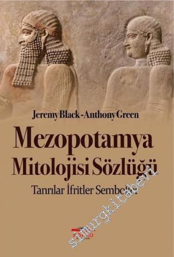 Mezopotamya Mitolojisi Sözlüğü: Tanrılar, İfritler, Semboller