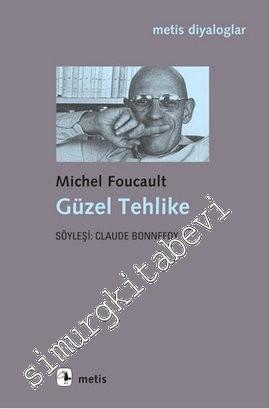 Michel Foucault: Güzel Tehlike - Söyleşi: Claude Bonnefoy