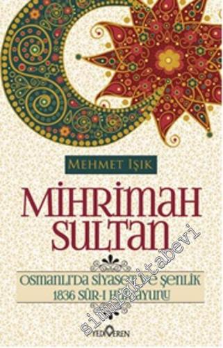 Mihrimah Sultan: Osmanlı'da Siyaset ve Şenlik (1836 Sur-ı Hümayunu)