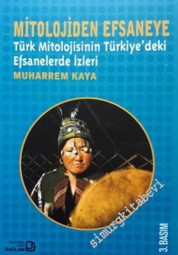 Mitolojiden Efsaneye: Türk Mitolojisinin Türkiye'deki Efsanelerde İzle